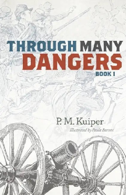 Through Many Dangers: Book 1 by P. M. Kuiper