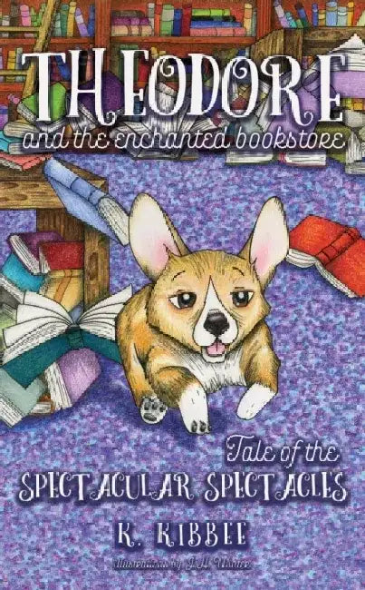 Tale of the Spectacular Spectacles: Theodore and the Enchanted Bookstore by K. Kibbee