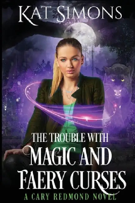 The Trouble with Magic and Faery Curses: A Cary Redmond Novel by Kat Simons