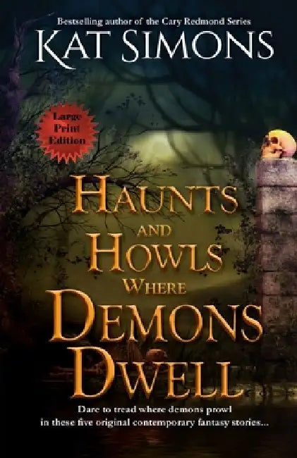 Haunts and Howls Where Demons Dwell: Large Print Edition by Kat Simons
