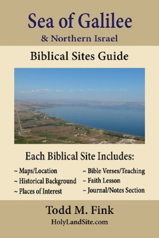 Sea of Galilee & Northern Israel Biblical Sites Guide by Todd M. Fink