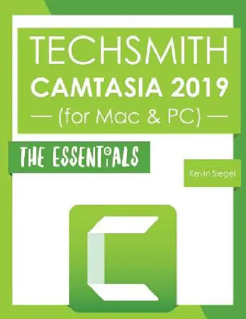 TechSmith Camtasia 2019: The Essentials by Kevin Siegel