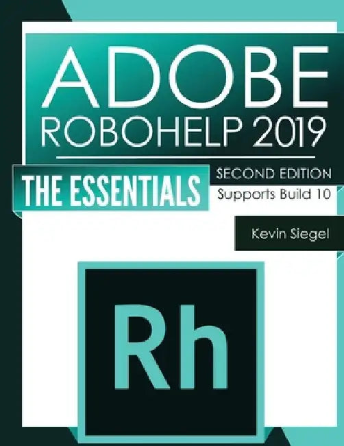 Adobe RoboHelp 2019: The Essentials (2nd Edition) by Kevin Siegel