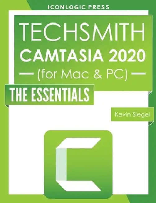 TechSmith Camtasia 2020: The Essentials by Kevin Siegel