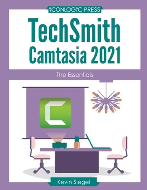 TechSmith Camtasia 2021: The Essentials by Siegel, Kevin