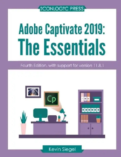 Adobe Captivate 2019: The Essentials (4th Edition) by Kevin Siegel