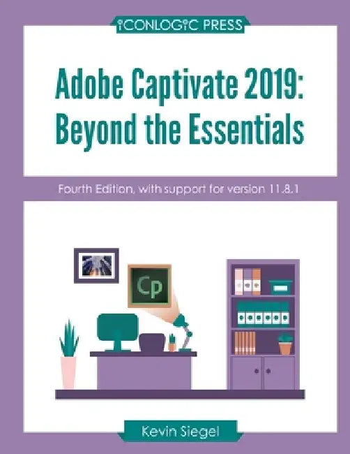 Adobe Captivate 2019: Beyond The Essentials (4th Edition) by Kevin Siegel