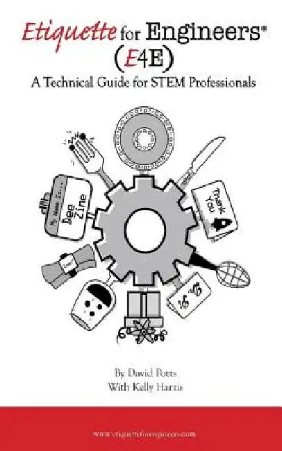 Etiquette for Engineers: A Technical Guide for STEM Professionals by Kelly Harris
