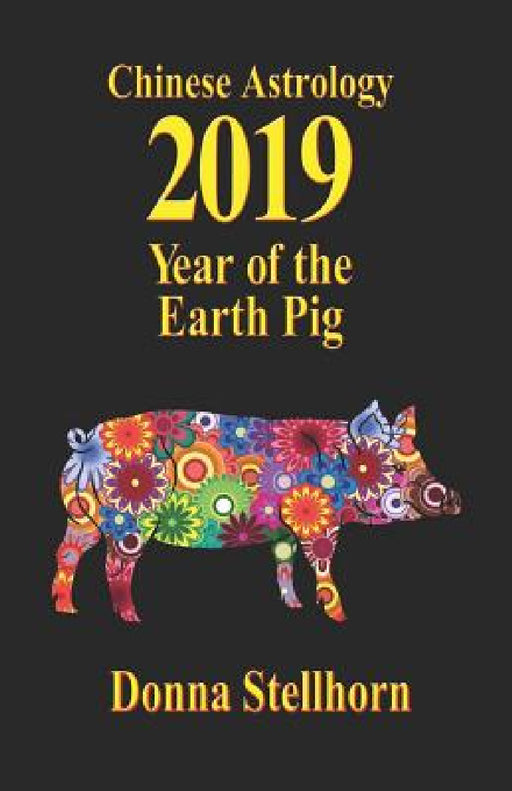Chinese Astrology: 2019 Year of the Earth Pig by Donna Stellhorn