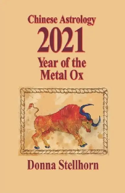 Chinese Astrology: 2021 Year of the Metal Ox by Donna Stellhorn