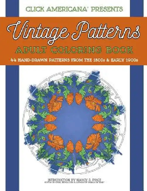 Vintage Patterns: Adult Coloring Book: 44 beautiful nature-inspired vintage patterns from the Victorian & Edwardian eras by Click Americana