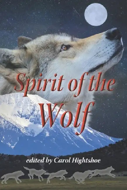 Spirit of the Wolf by Carol Hightshoe, Various Authors