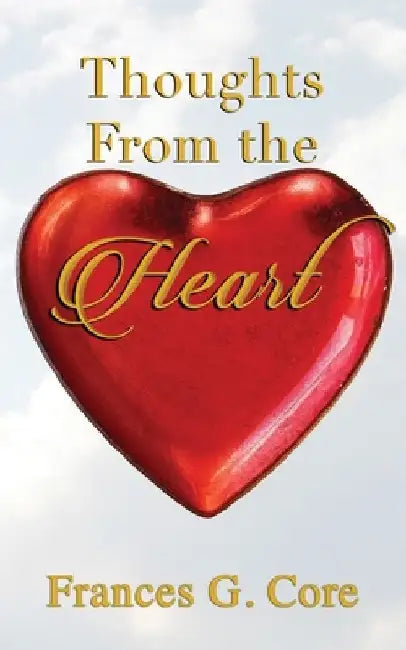 Thoughts From The Heart by Frances G. Core