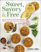 Sweet, Savory, and Free: Insanely Delicious Plant-Based Recipes Without Any of the Top 8 Food Allergens by Debbie Adler