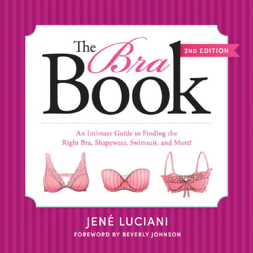 The Bra Book: An Intimate Guide to Finding the Right Bra, Shapewear, Swimsuit, and More! by Jené Luciani