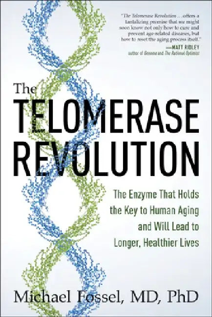The Telomerase Revolution: The Enzyme That Holds the Key to Human Aging . . . and Will Soon Lead to Longer, Healthier Lives by Michael Fossel