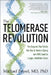 The Telomerase Revolution: The Enzyme That Holds the Key to Human Aging . . . and Will Soon Lead to Longer, Healthier Lives by Michael Fossel