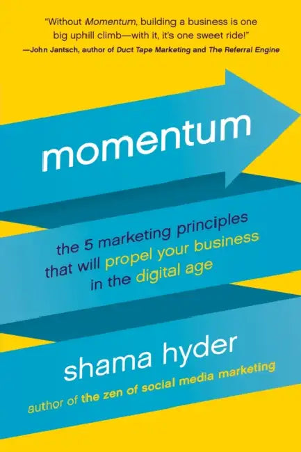 Momentum: The 5 Marketing Principles That Will Propel Your Business in the Digital Age by Shama Hyder