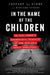In the Name of the Children: An FBI Agent's Relentless Pursuit of the Nation's Worst Predators by Jeffrey L. Rinek
