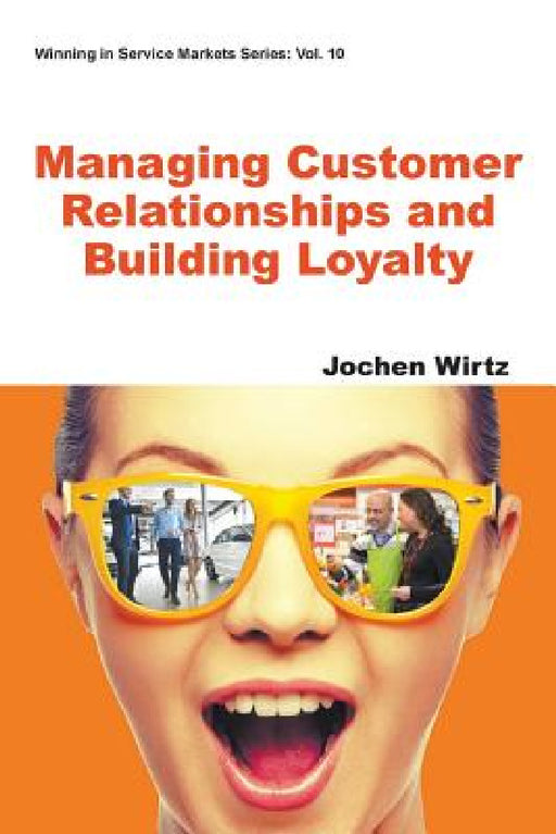 Managing Customer Relationships and Building Loyalty by Jochen Wirtz