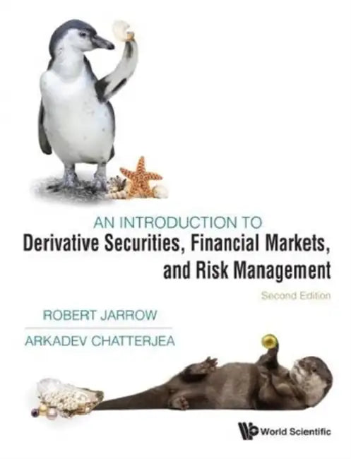 Introduction to Derivative Securities, Financial Markets, and Risk Management, an (Second Edition) by Robert A. Jarrow, Arkadev Chatterjea