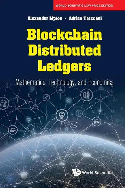 Blockchain and Distributed Ledgers: Mathematics, Technology, and Economics by Alexander Lipton