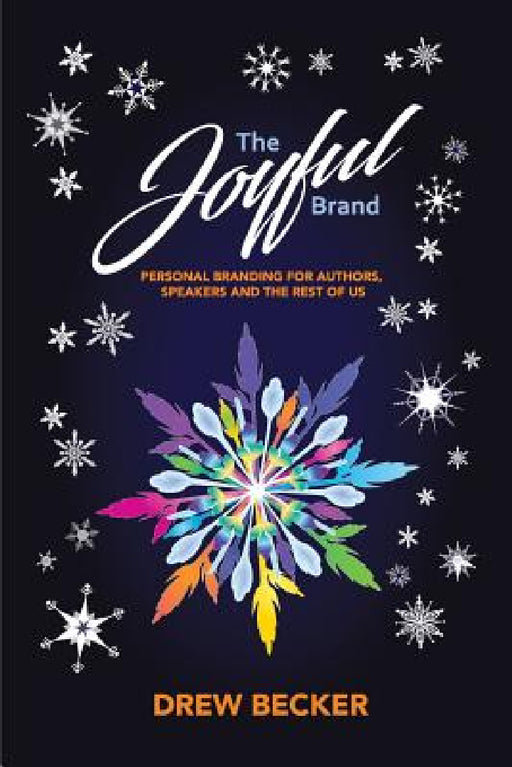The Joyful Brand: Personal Branding for Authors, Speakers and the Rest of Us by Drew Becker