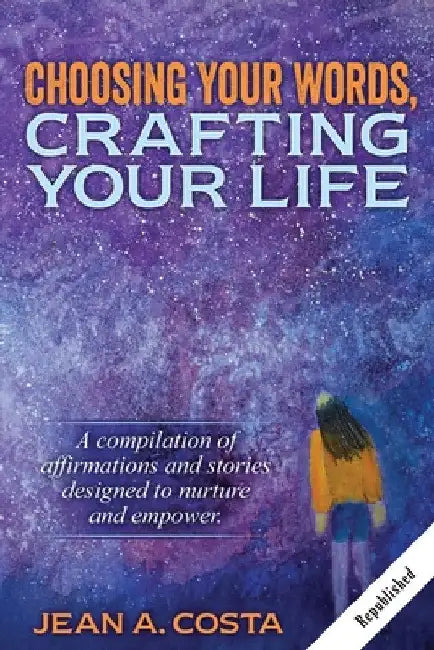 Choosing Your Words: Crafting Your Life by Jean A. Costa