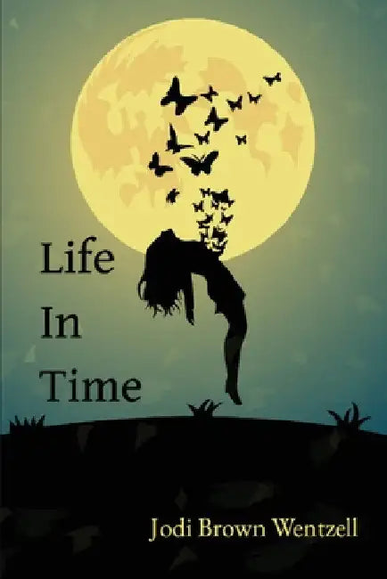 Life in Time by Jodi Brown Wentzell