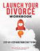 Launch Your Divorce Workbook: Step-by-Step Guide From Start to Finish by Wanda Bailey