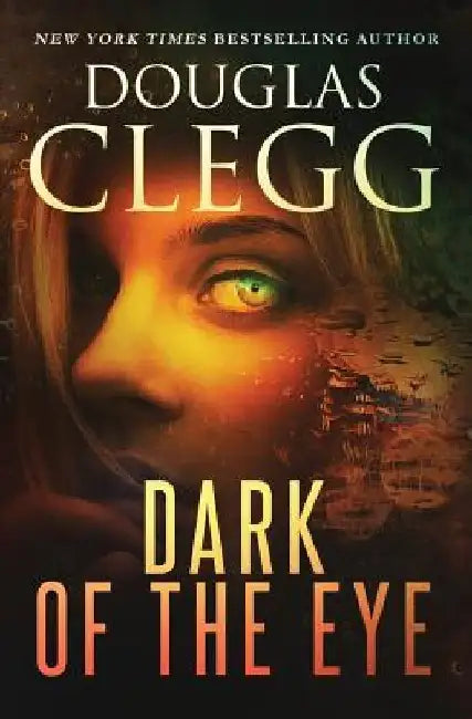 Dark of the Eye: A Supernatural Horror Thriller by Douglas Clegg