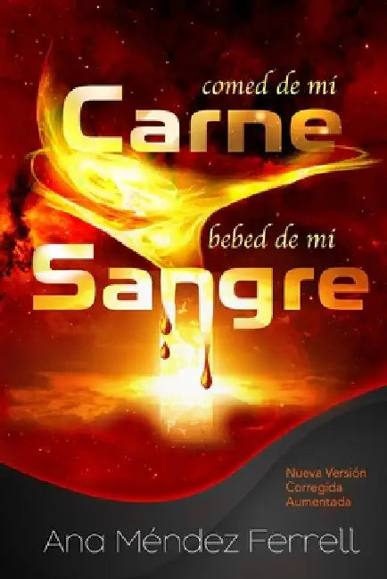 Comed de Mi Carne, Bebed de Mi Sangre: Nueva Versión Corregida Aumentada by Ferrell, Ana Mendez