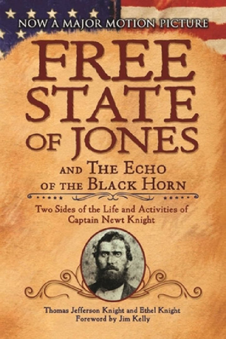 The Free State of Jones and the Echo of the Black Horn: Two Sides of the Life and Activities of Captain Newt Knight by Thomas Jefferson Knight