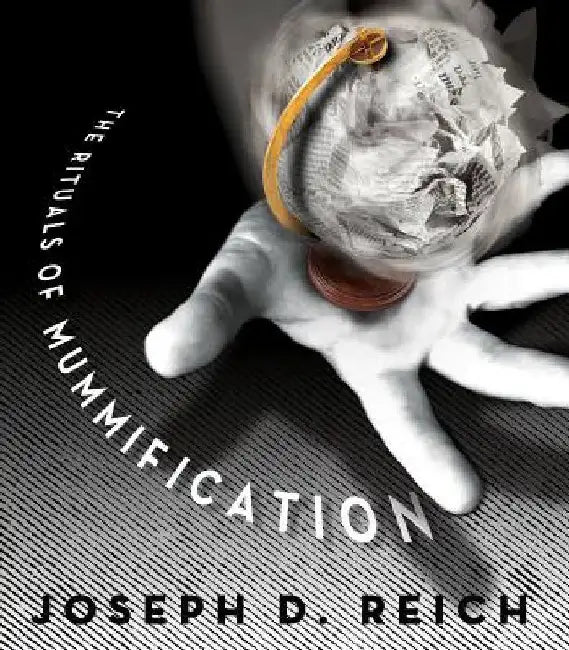 The Rituals of Mummification by Reich, Joseph D.