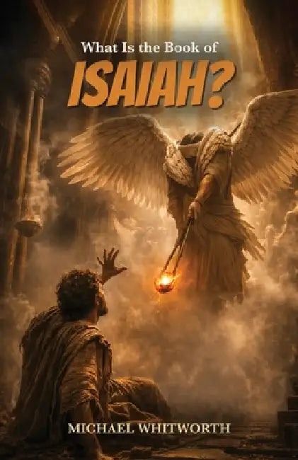 What Is the Book of Isaiah? by Michael Whitworth