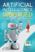 Artificial Intelligence Simplified: Understanding Basic Concepts by Binto George