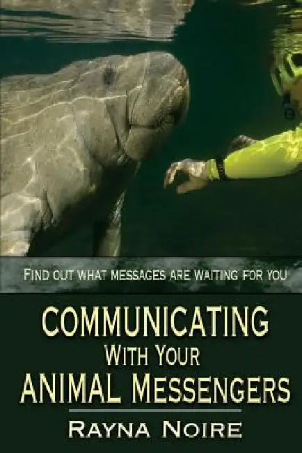 Communicating with Your Animal Messengers by Rayna Noire
