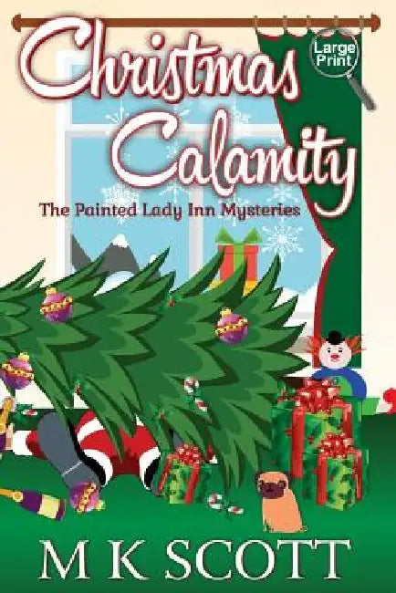 The Painted Lady Inn Mysteries: Christmas Calamity: A Cozy Mystery with Recipes by Anya Kelleye