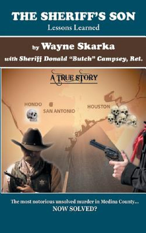 The Sheriff's Son: Lessons Learned by Wayne Skarka, Donald Butch Campsey