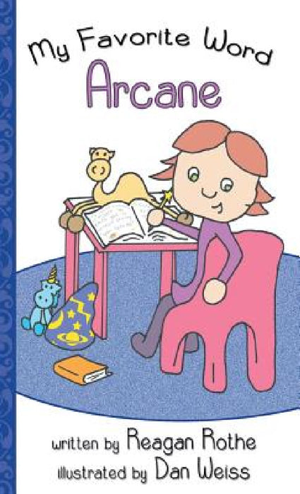 My Favorite Word: Arcane by Reagan Rothe, Dan Weiss