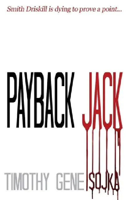Payback Jack: Sometimes Justice Needs a Trigger by Timothy Gene Sojka