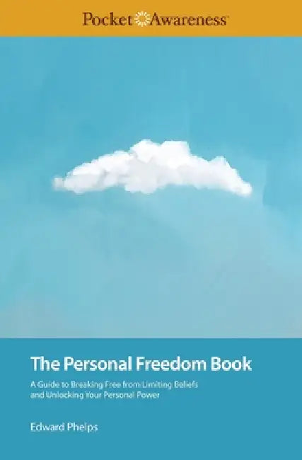 The Personal Freedom Book: A Guide to Breaking Free from Limiting Beliefs and Unlocking Your Personal Power by Edward Phelps