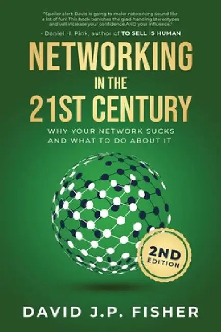 Networking in the 21st Century: Why Your Network Sucks And What To Do About It by David J. P. Fisher