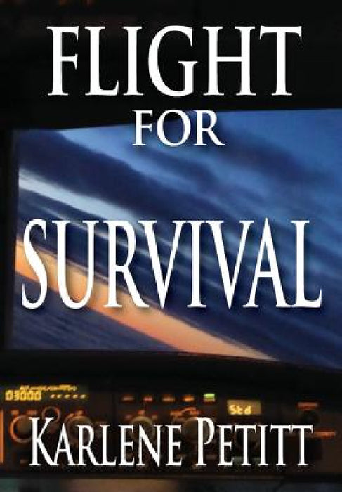 Flight For Survival by Karlene K. Petitt