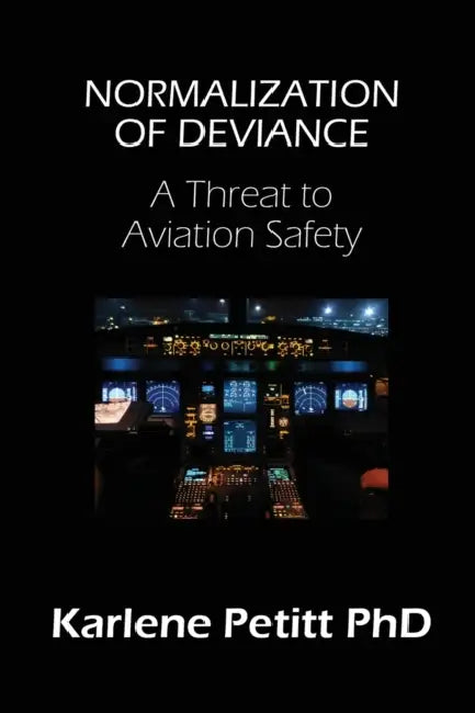 Normalization of Deviance: A Threat to Aviation Safety by Karlene Petitt
