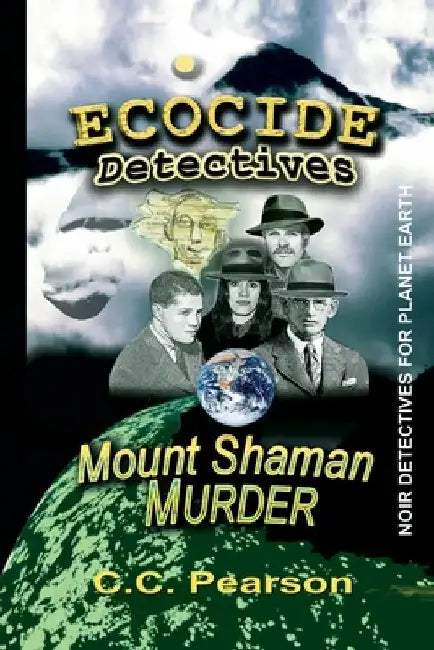 ECOCIDE DETECTIVES Mount Shaman Murder by C. C. Pearson