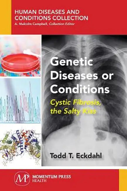 Genetic Diseases or Conditions: Cystic Fibrosis, the Salty Kiss by Todd Eckdahl