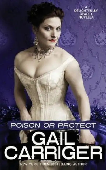 Poison or Protect: A Delightfully Deadly Novella by Gail Carriger