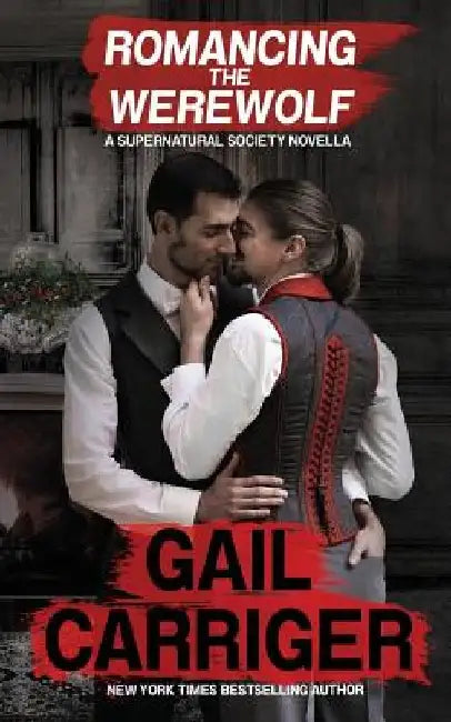 Romancing the Werewolf: A Supernatural Society Novella by Gail Carriger