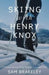 Skiing with Henry Knox: A Personal Journey Along Vermont's Catamount Trail by Sam Brakeley